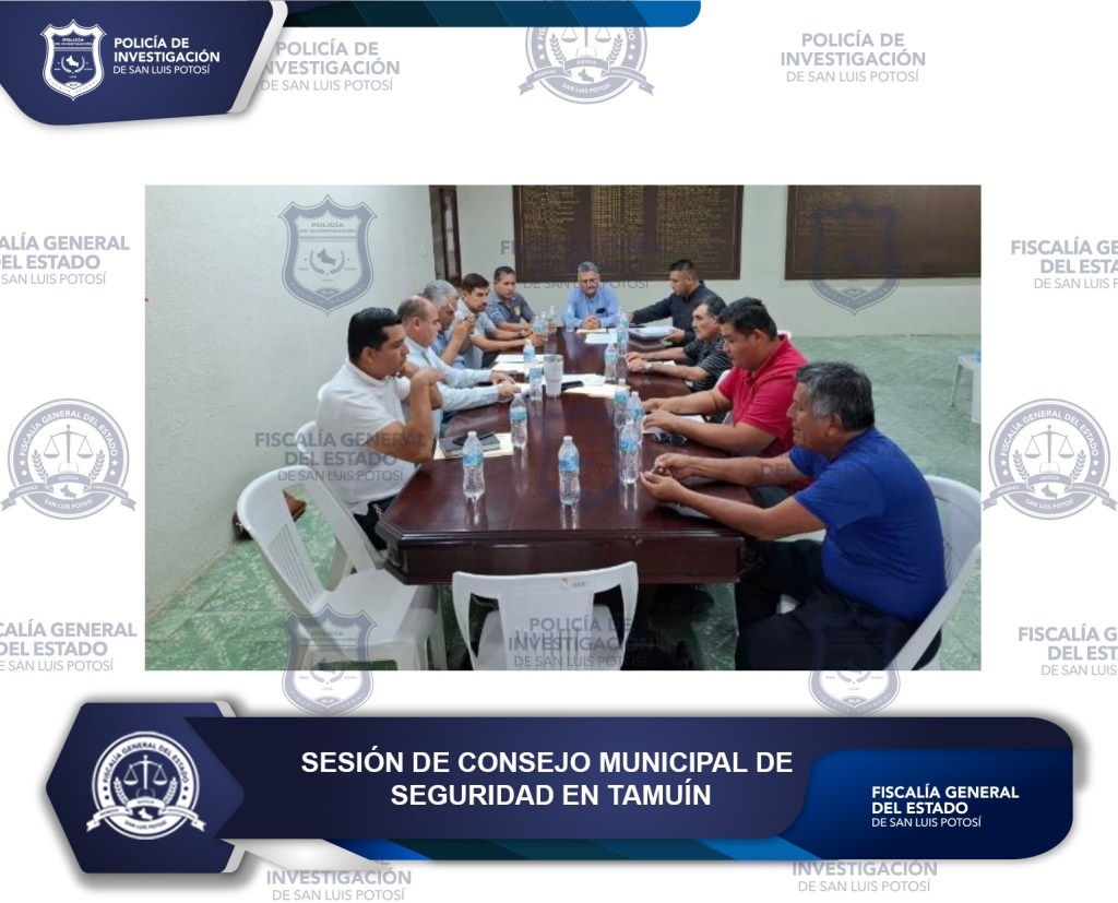 EN SESIÓN DE CONSEJO MUNICIPAL DE SEGURIDAD EN TAMUÍN, FGESLP COADYUVA EN TEMAS DE&nbsp;SEGURIDAD
