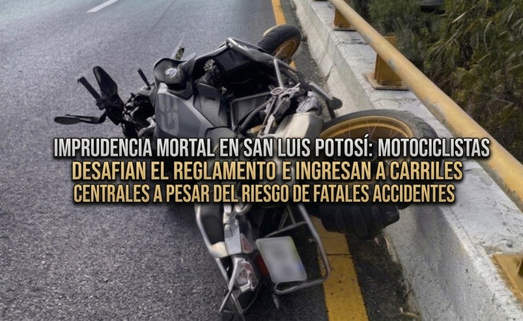 IMPRUDENCIA MORTAL EN SAN LUIS POTOSÍ: MOTOCICLISTAS DESAFIAN EL REGLAMENTO E INGRESAN A CARRILES CENTRALES A PESAR DEL RIESGO DE FATALES&nbsp;ACCIDENTES
